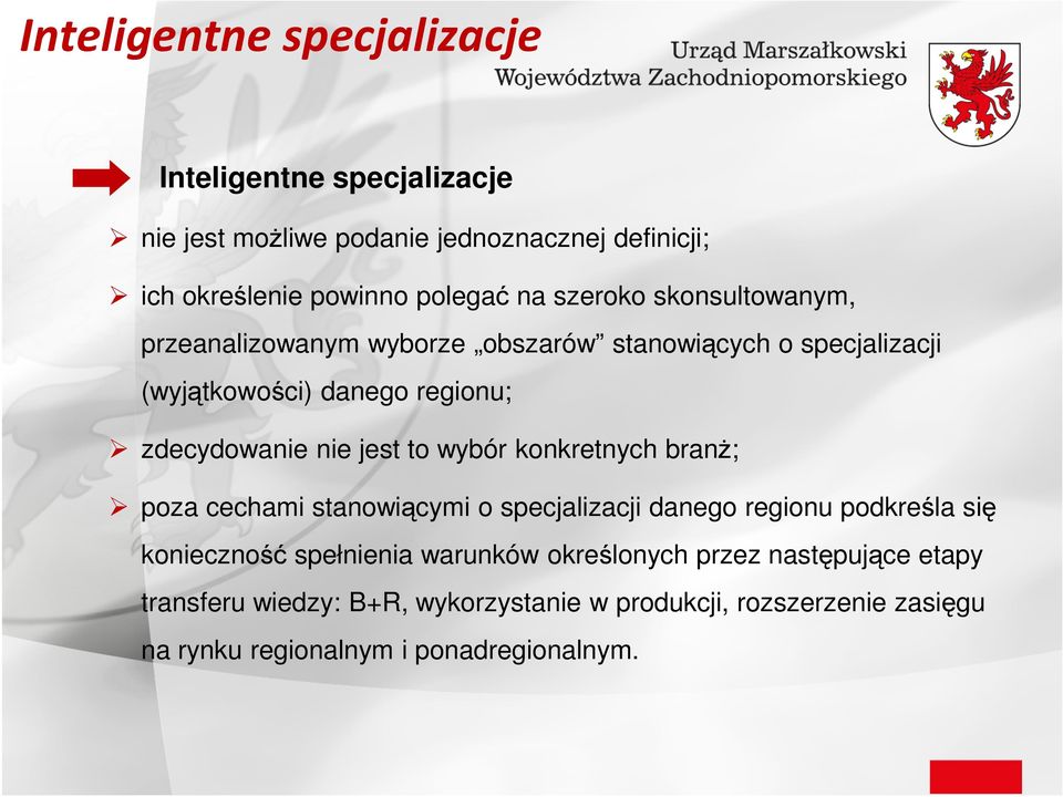 jest to wybór konkretnych branŝ; poza cechami stanowiącymi o specjalizacji danego regionu podkreśla się konieczność spełnienia warunków