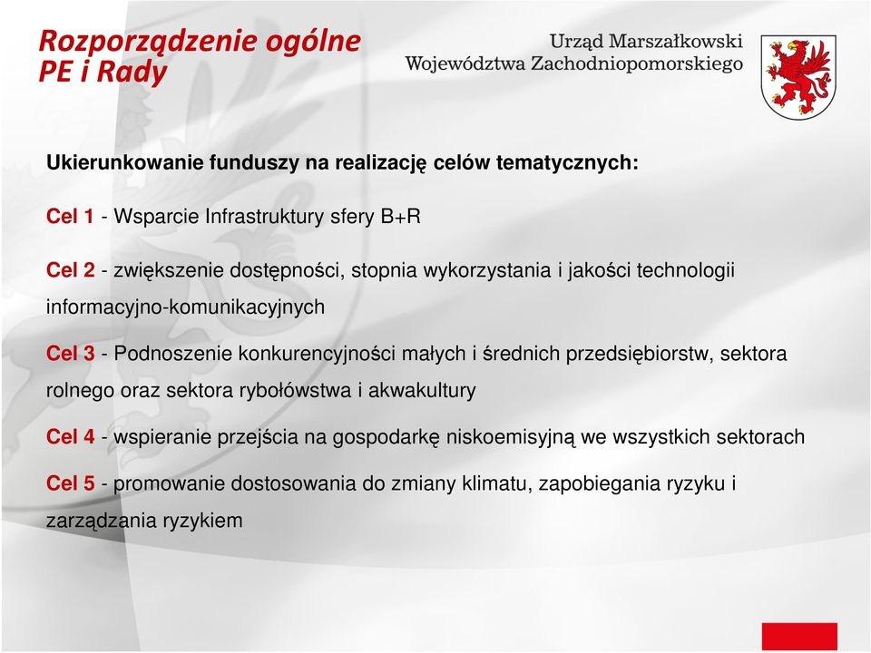 konkurencyjności małych i średnich przedsiębiorstw, sektora rolnego oraz sektora rybołówstwa i akwakultury Cel 4 - wspieranie