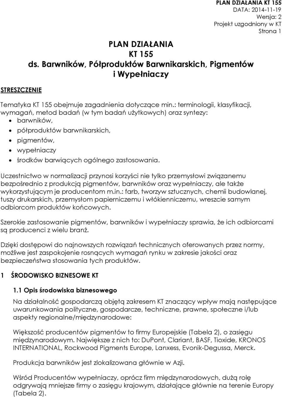 Uczestnictwo w normalizacji przynosi korzyści nie tylko przemysłowi związanemu bezpośrednio z produkcją pigmentów, barwników oraz wypełniaczy, ale także wykorzystującym je producentom m.in.