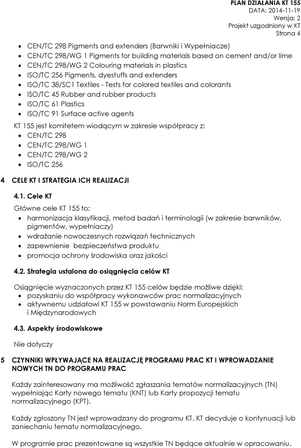 jest komitetem wiodącym w zakresie współpracy z: CEN/TC 298 CEN/TC 298/WG 1 