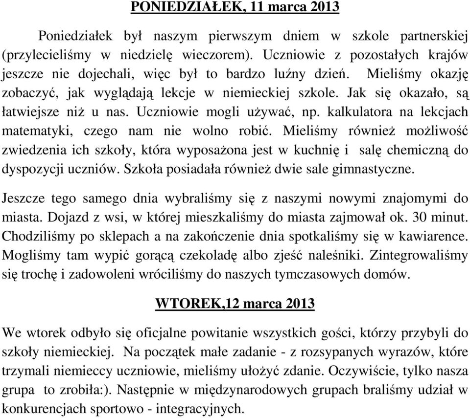 Uczniowie mogli używać, np. kalkulatora na lekcjach matematyki, czego nam nie wolno robić.