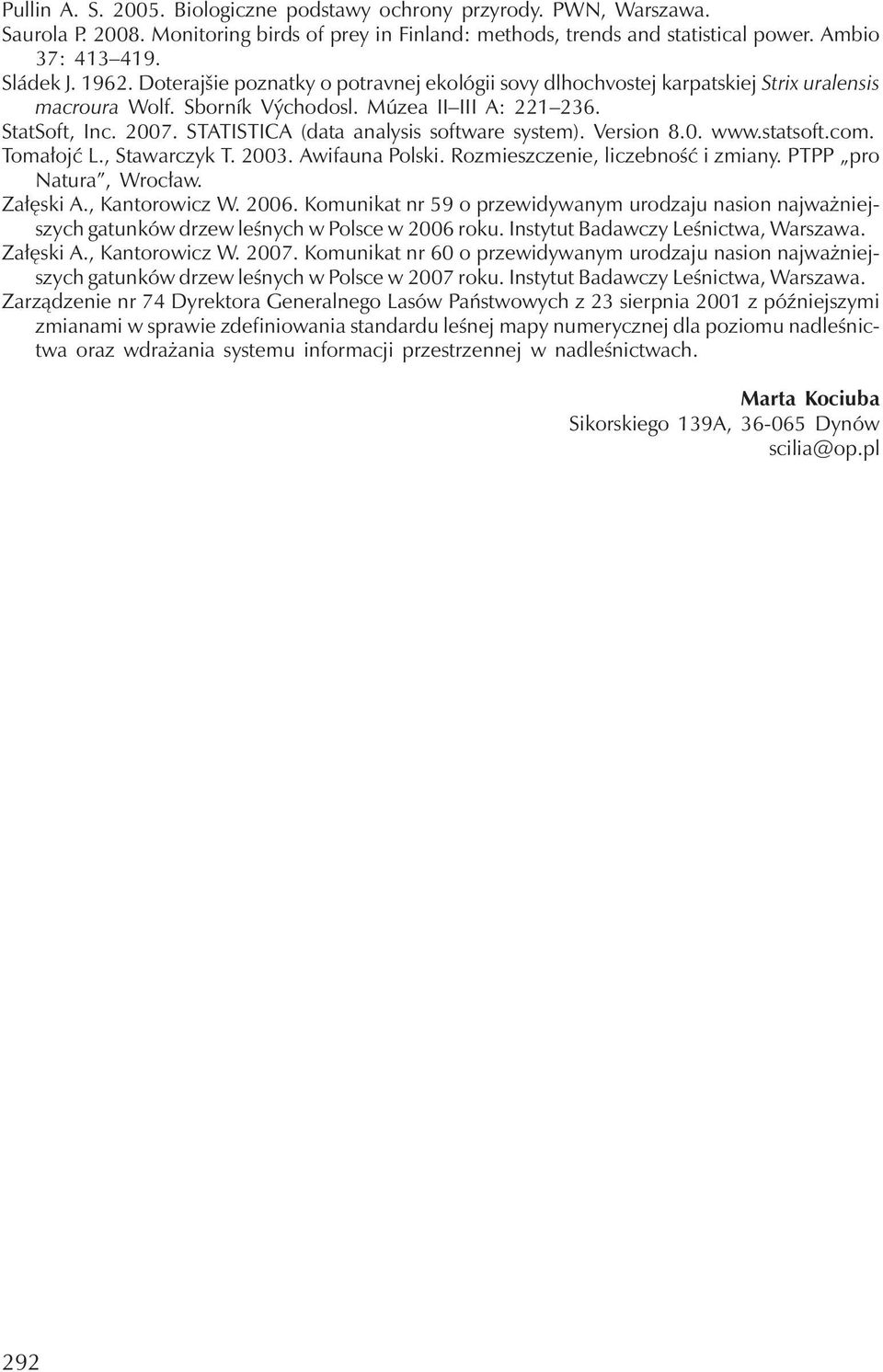 STATISTICA (data analysis software system). Version 8.0. www.statsoft.com. Tomałojć L., Stawarczyk T. 2003. Awifauna Polski. Rozmieszczenie, liczebność i zmiany. PTPP pro Natura, Wrocław. Załęski A.