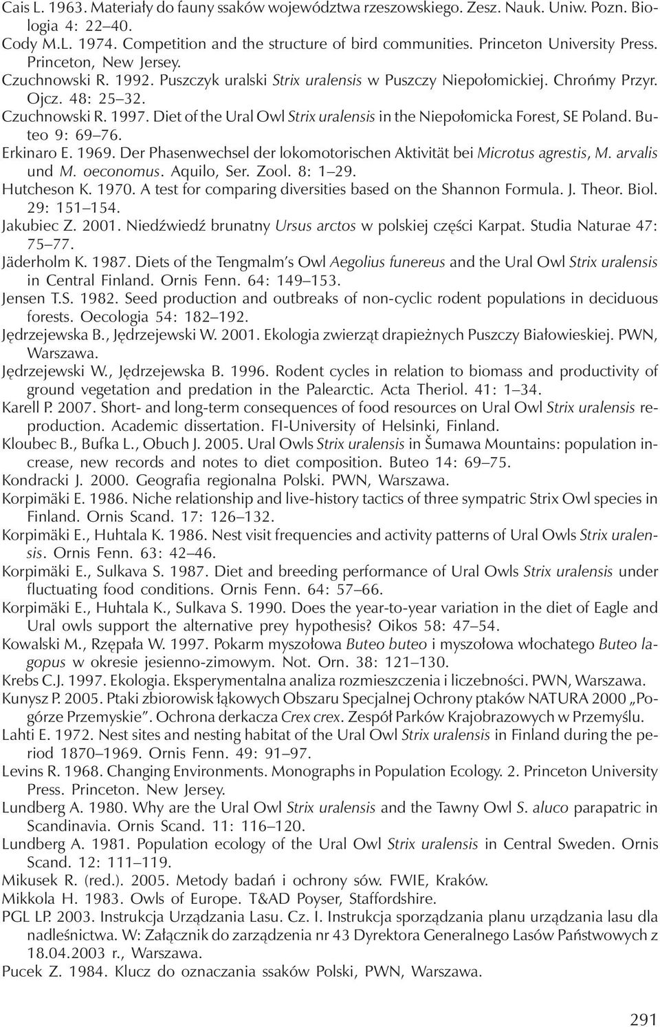 Diet of the Ural Owl Strix uralensis in the Niepołomicka Forest, SE Poland. Buteo 9: 69 76. Erkinaro E. 1969. Der Phasenwechsel der lokomotorischen Aktivität bei Microtus agrestis, M. arvalis und M.
