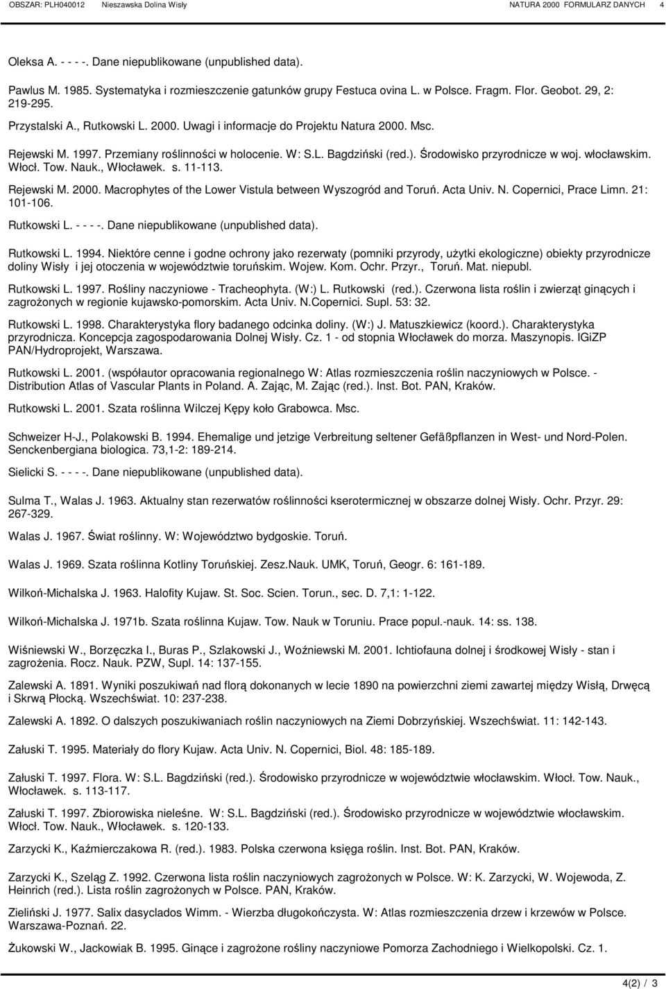 ). Środowisko przyrodnicze w woj. włocławskim. Włocł. Tow. Nauk., Włocławek. s. 11-113. ejewski M. 2000. Macrophytes of the Lower istula between Wyszogród and Toruń. cta Univ. N. Copernici, Prace Limn.