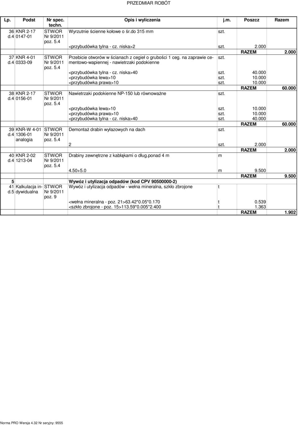 na zaprawie ceentowo-wapiennej - nawietrzaki podokienne <przybudówka tylna - cz. niska>40 40.000 <przybudówka lewa>10 10.000 <przybudówka prawa>10 10.000 RAZEM 60.