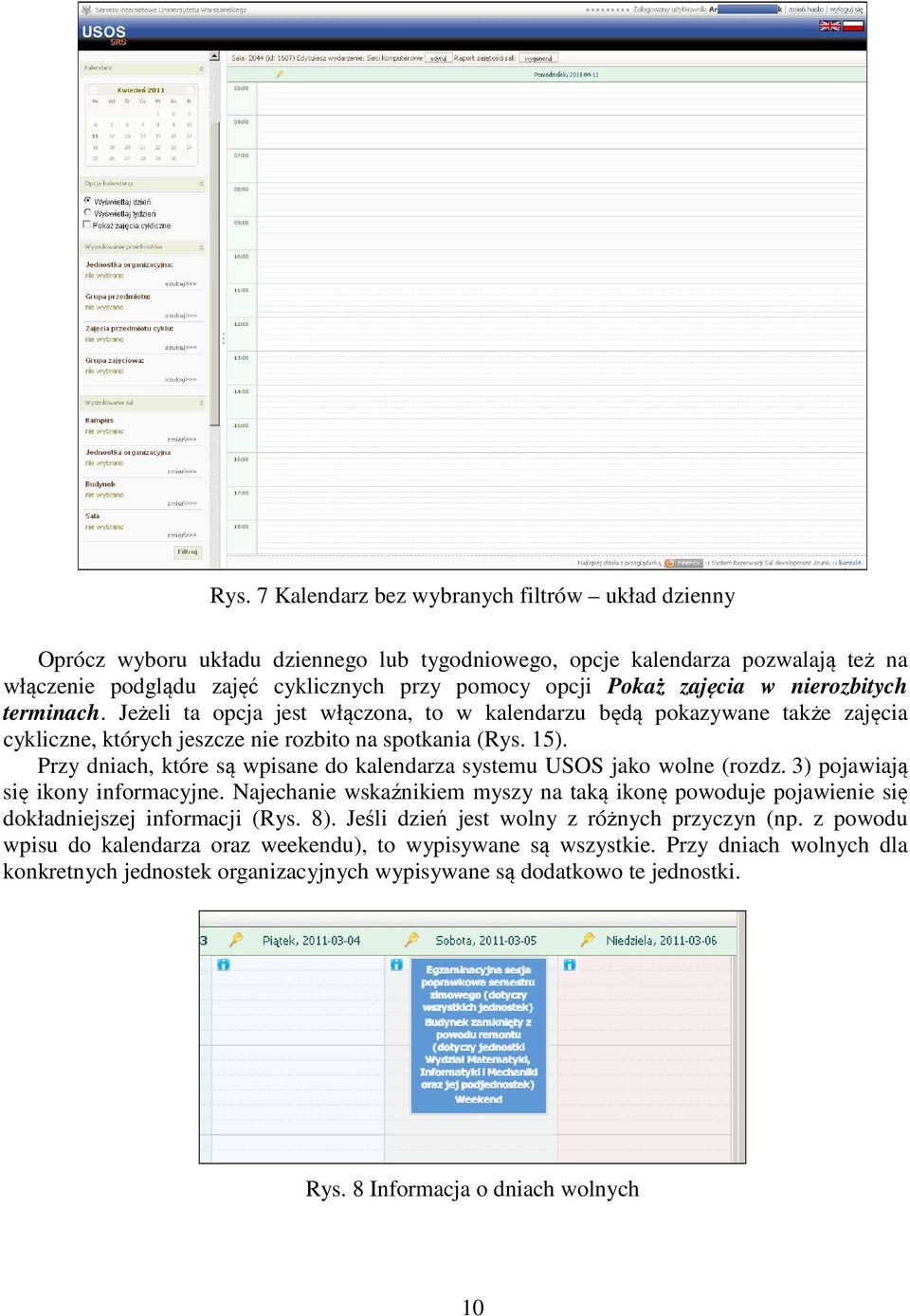 Przy dniach, które są wpisane do kalendarza systemu USOS jako wolne (rozdz. 3) pojawiają się ikony informacyjne.