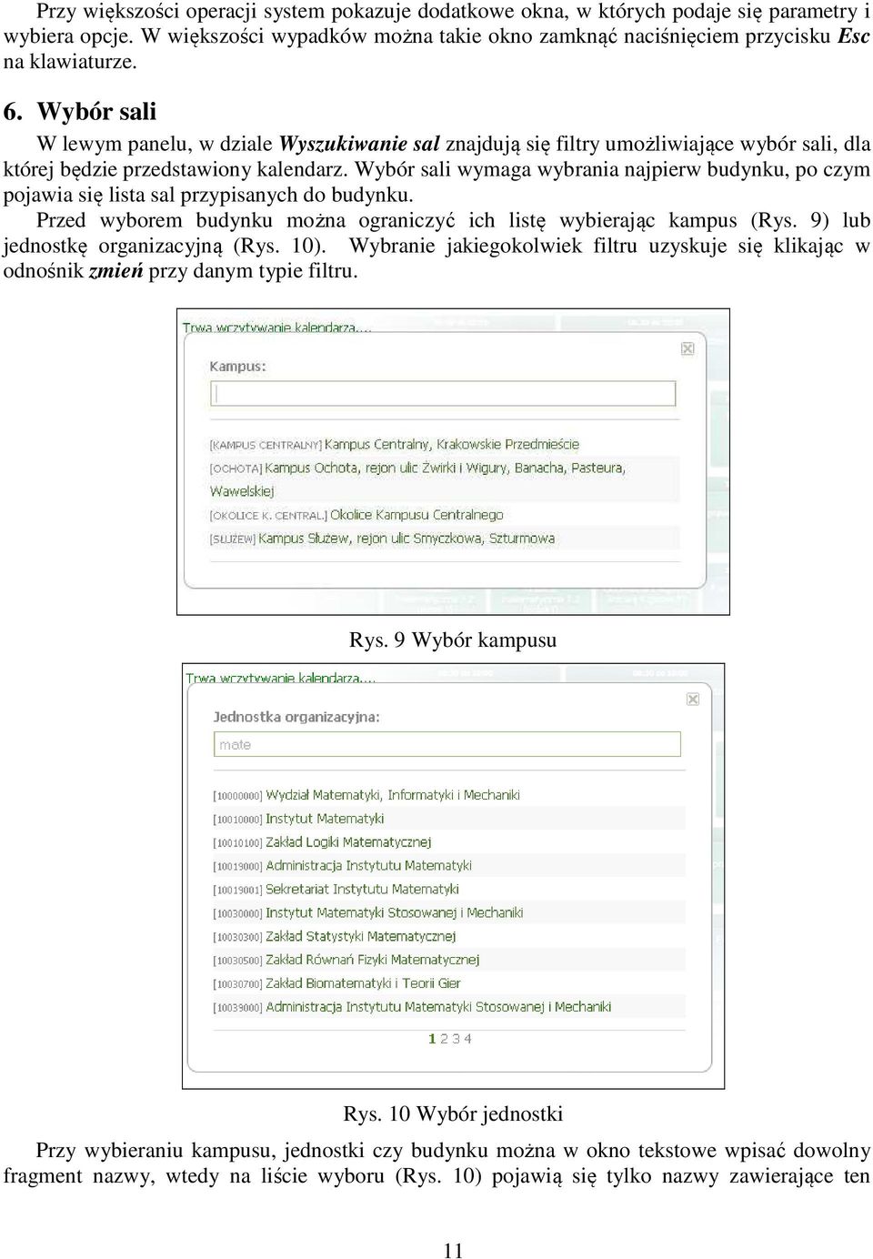 Wybór sali wymaga wybrania najpierw budynku, po czym pojawia się lista sal przypisanych do budynku. Przed wyborem budynku można ograniczyć ich listę wybierając kampus (Rys.