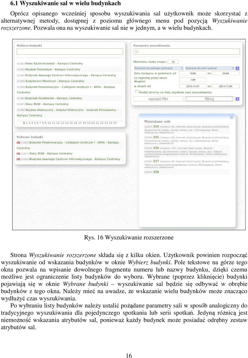 Użytkownik powinien rozpocząć wyszukiwanie od wskazania budynków w oknie Wybierz budynki.