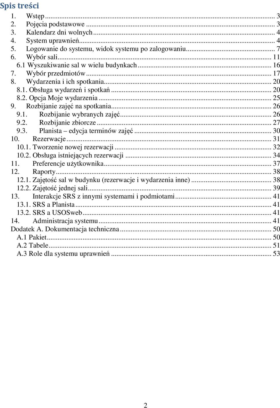 Rozbijanie zajęć na spotkania... 26 9.1. Rozbijanie wybranych zajęć... 26 9.2. Rozbijanie zbiorcze... 27 9.3. Planista edycja terminów zajęć... 30 10. Rezerwacje... 31 10.1. Tworzenie nowej rezerwacji.