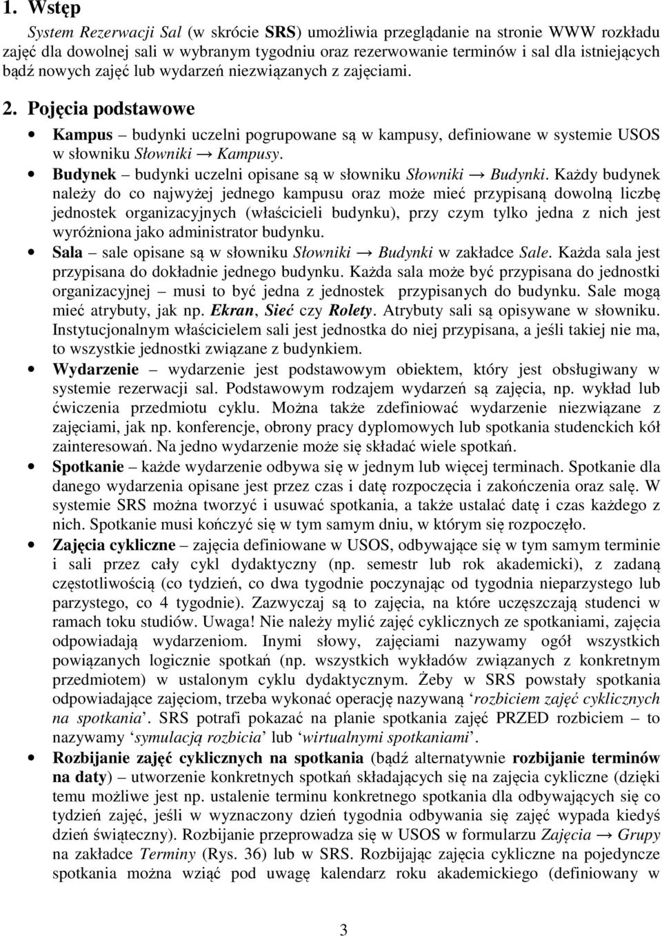 Budynek budynki uczelni opisane są w słowniku Słowniki Budynki.