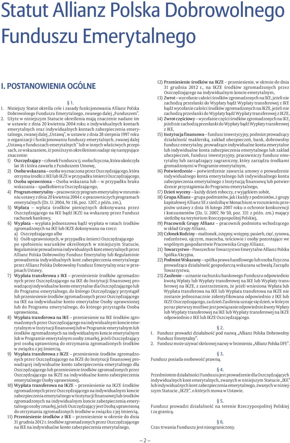 Użyte w niniejszym Statucie określenia mają znaczenie nadane im w ustawie z dnia 20 kwietnia 2004 roku o indywidualnych kontach emerytalnych oraz indywidualnych kontach zabezpieczenia emerytalnego,