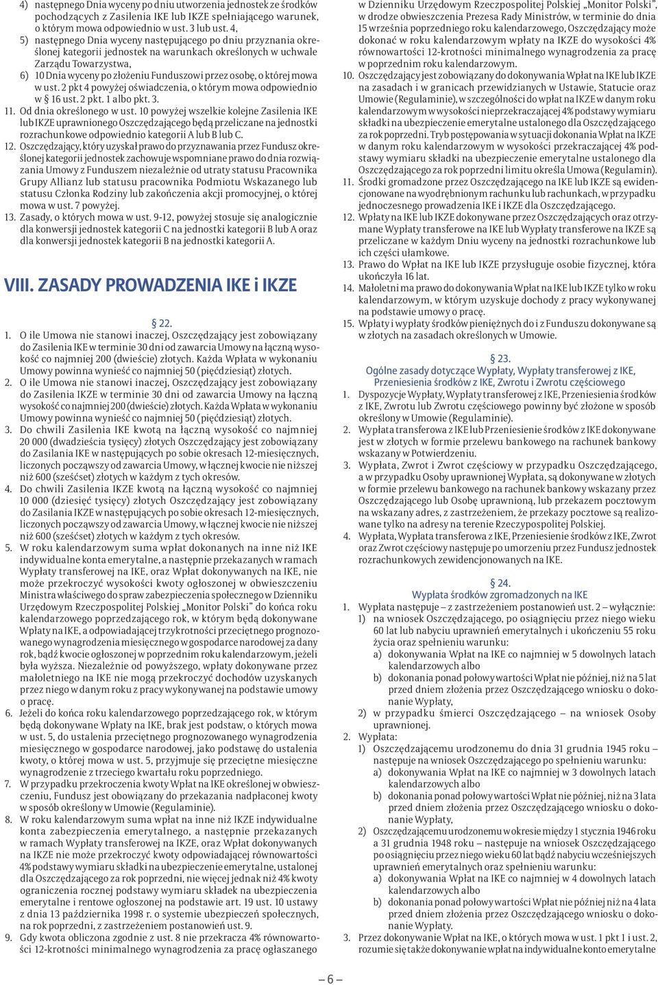 osobę, o której mowa w ust. 2 pkt 4 powyżej oświadczenia, o którym mowa odpowiednio w 16 ust. 2 pkt. 1 albo pkt. 3. 11. Od dnia określonego w ust.