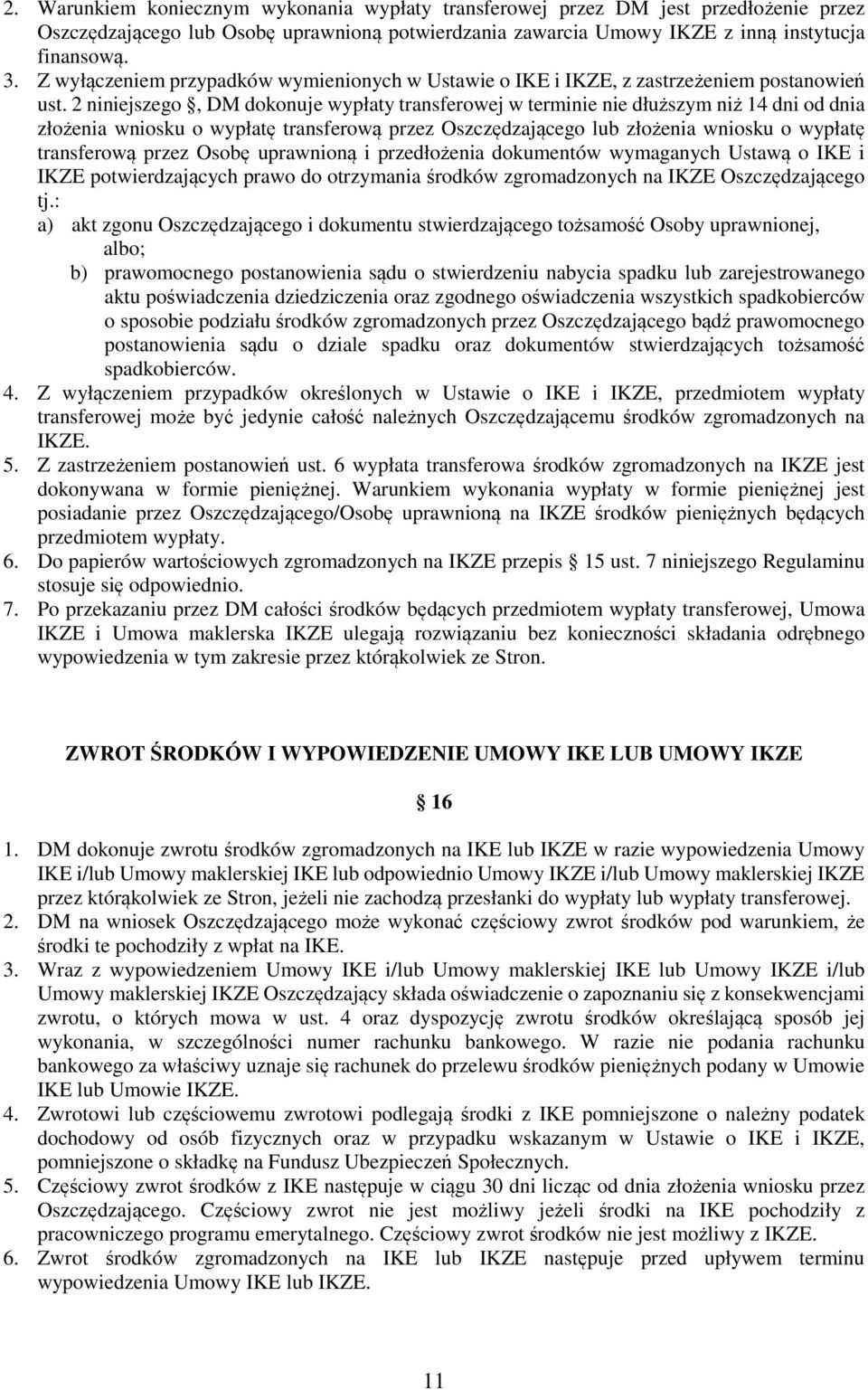 2 niniejszego, DM dokonuje wypłaty transferowej w terminie nie dłuższym niż 14 dni od dnia złożenia wniosku o wypłatę transferową przez Oszczędzającego lub złożenia wniosku o wypłatę transferową