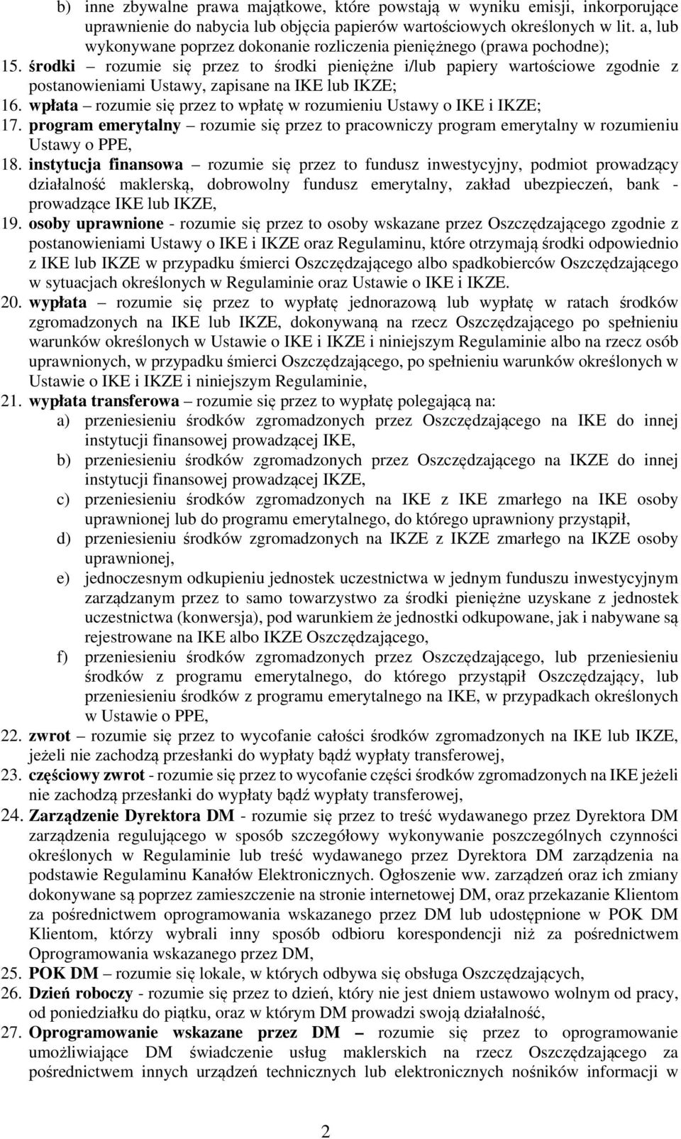 środki rozumie się przez to środki pieniężne i/lub papiery wartościowe zgodnie z postanowieniami Ustawy, zapisane na IKE lub IKZE; 16.