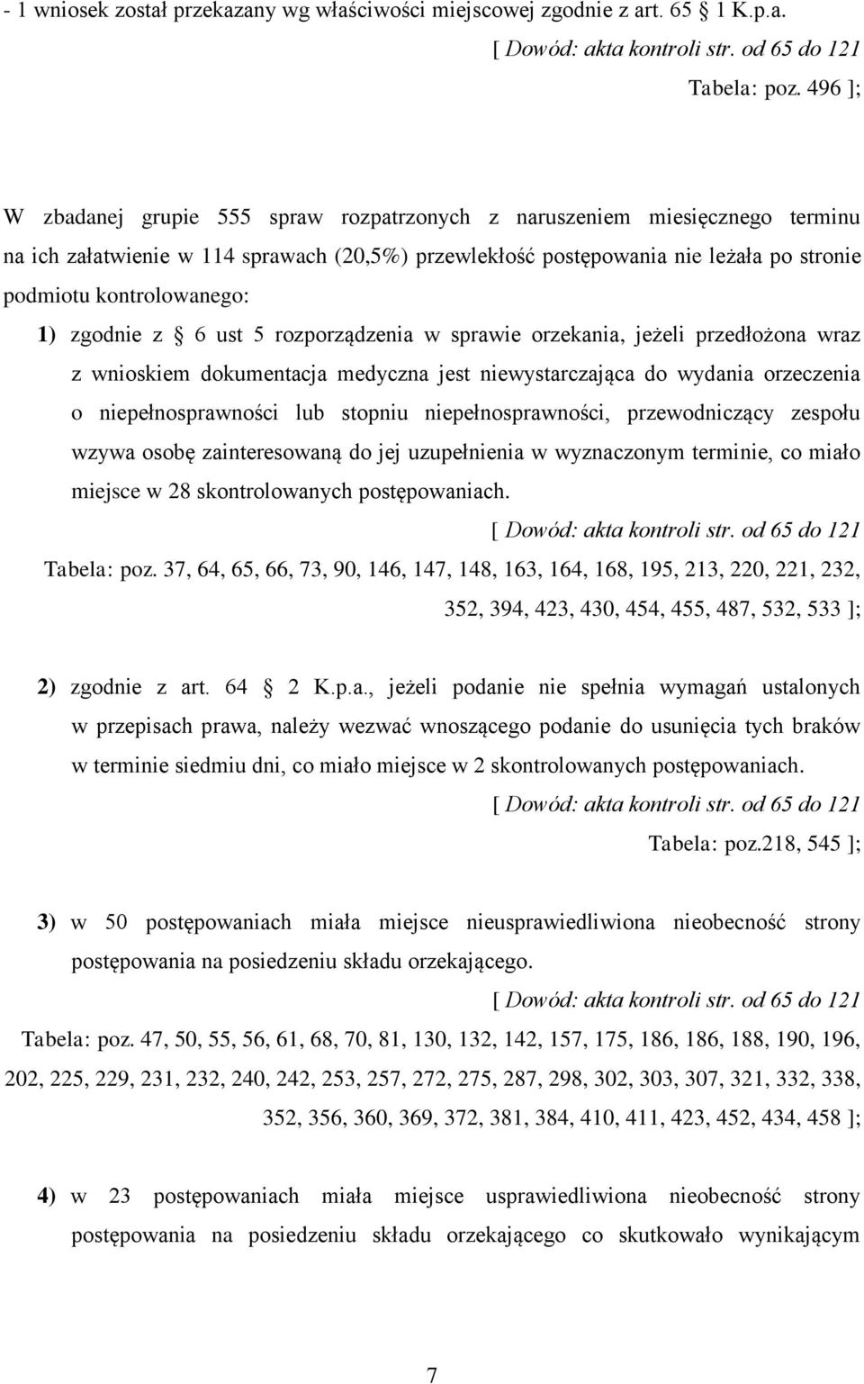 1) zgodnie z 6 ust 5 rozporządzenia w sprawie orzekania, jeżeli przedłożona wraz z wnioskiem dokumentacja medyczna jest niewystarczająca do wydania orzeczenia o niepełnosprawności lub stopniu