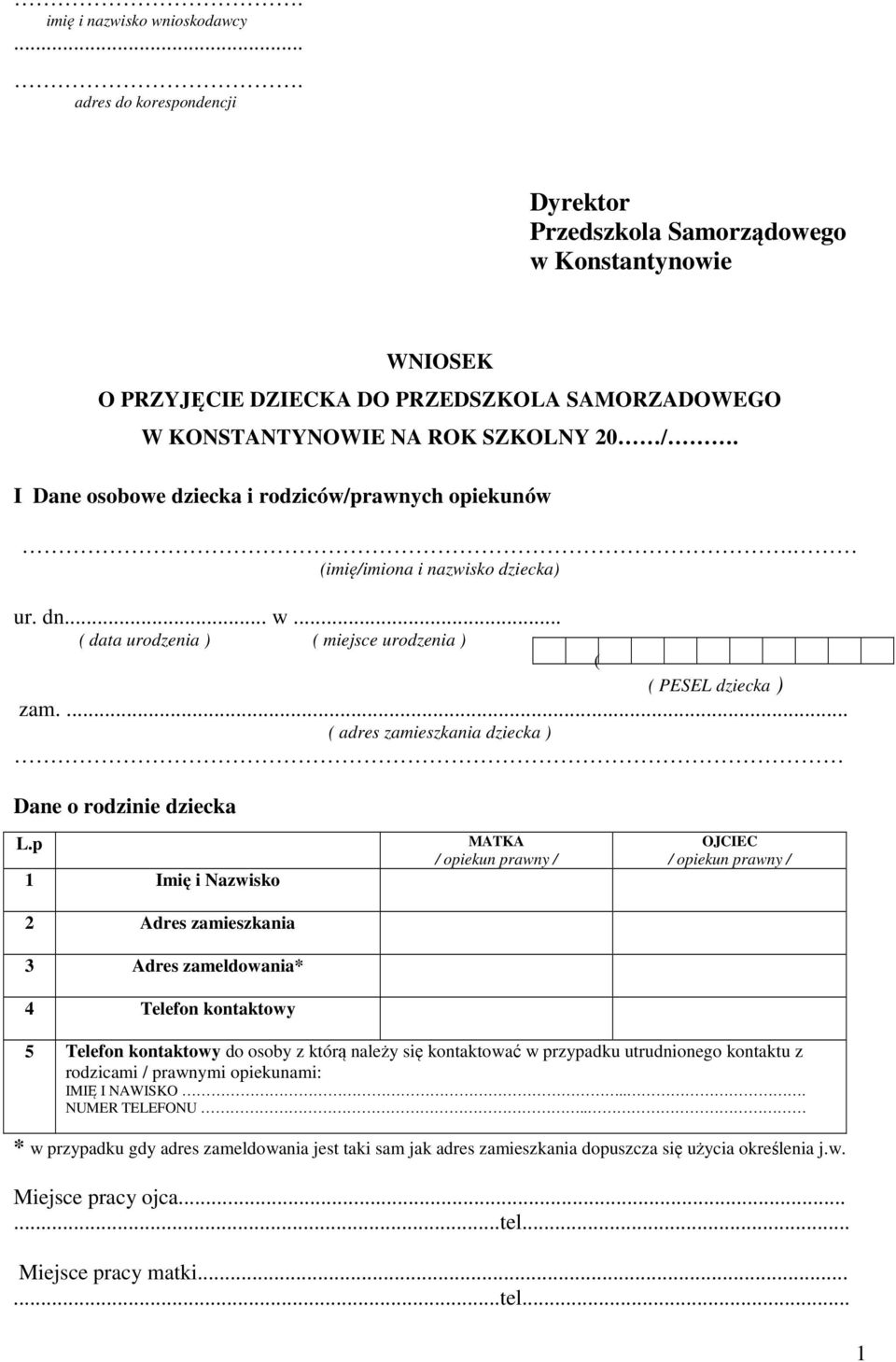 I Dane osobowe dziecka i rodziców/prawnych opiekunów. (imię/imiona i nazwisko dziecka) ur. dn... w... ( data urodzenia ) ( miejsce urodzenia ) ( PESEL dziecka ) zam.