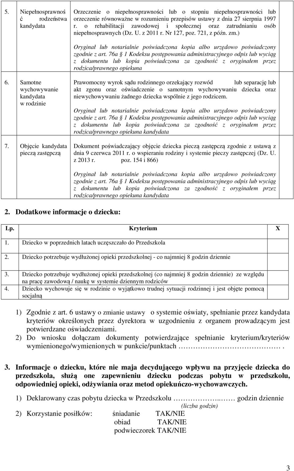 Objęcie pieczą zastępczą Prawomocny wyrok sądu rodzinnego orzekający rozwód lub separację lub akt zgonu oraz oświadczenie o samotnym wychowywaniu dziecka oraz niewychowywaniu żadnego dziecka wspólnie