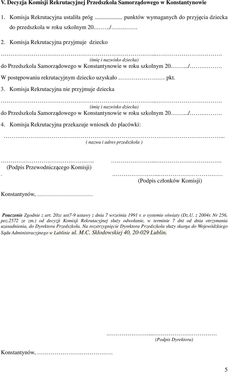 3. Komisja Rekrutacyjna nie przyjmuje dziecka.... (imię i nazwisko dziecka) do Przedszkola Samorządowego w Konstantynowie w roku szkolnym 20..../.. 4.