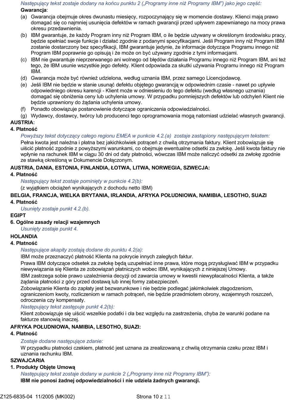 (b) IBM gwarantuje, że każdy Program inny niż Program IBM, o ile będzie używany w określonym środowisku pracy, będzie spełniać swoje funkcje i działać zgodnie z podanymi specyfikacjami.