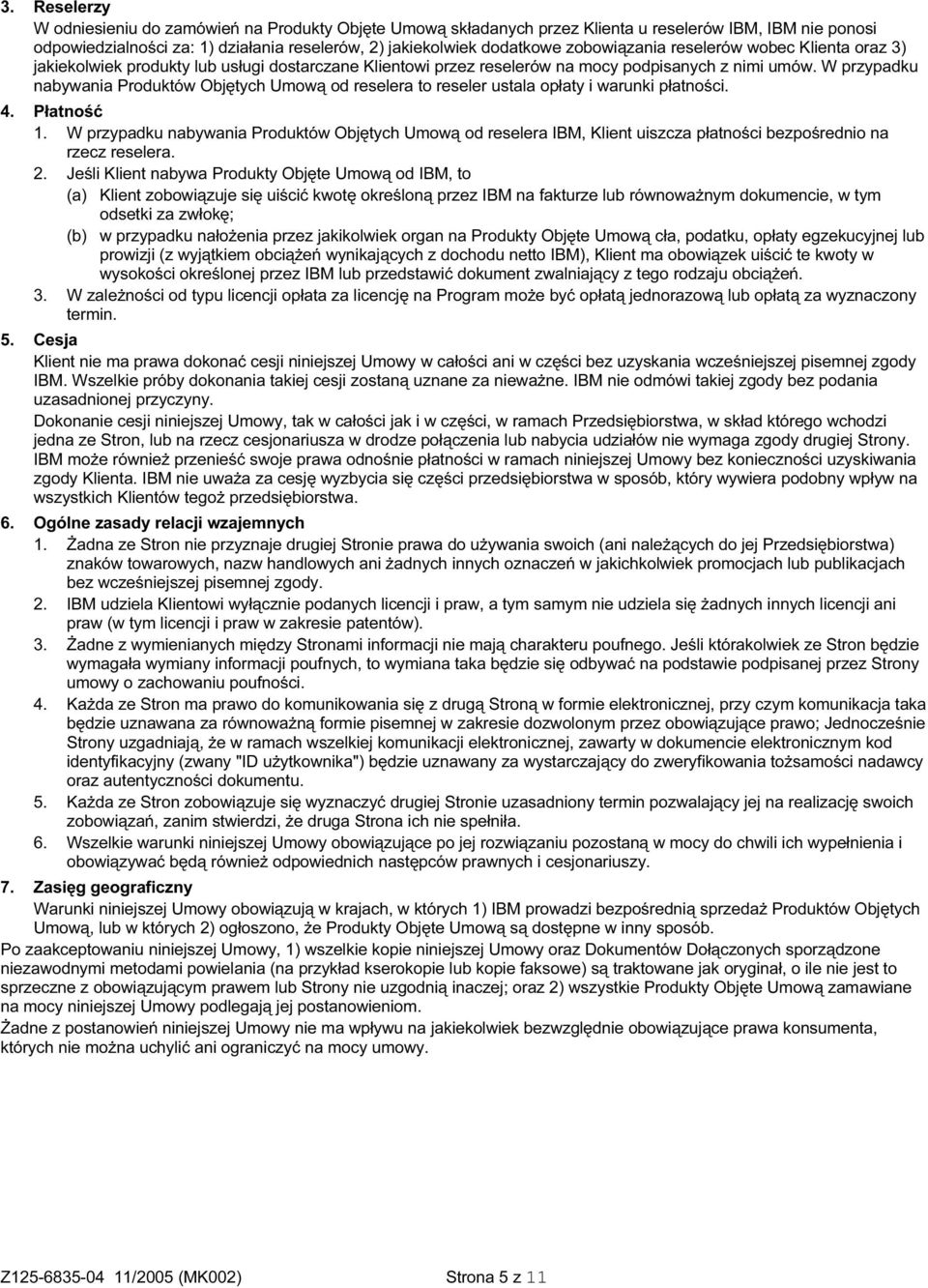 W przypadku nabywania Produktów Objętych Umową od reselera to reseler ustala opłaty i warunki płatności. 1.