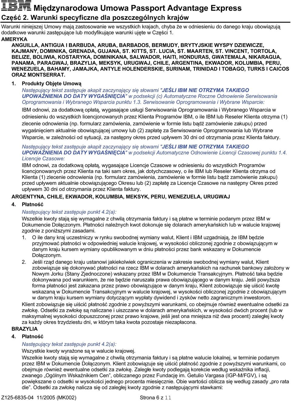 modyfikujące warunki ujęte w Części 1. AMERYKA ANGUILLA, ANTIGUA I BARBUDA, ARUBA, BARBADOS, BERMUDY, BRYTYJSKIE WYSPY DZIEWICZE, KAJMANY, DOMINIKA, GRENADA, GUJANA, ST. KITTS, ST. LUCIA, ST.