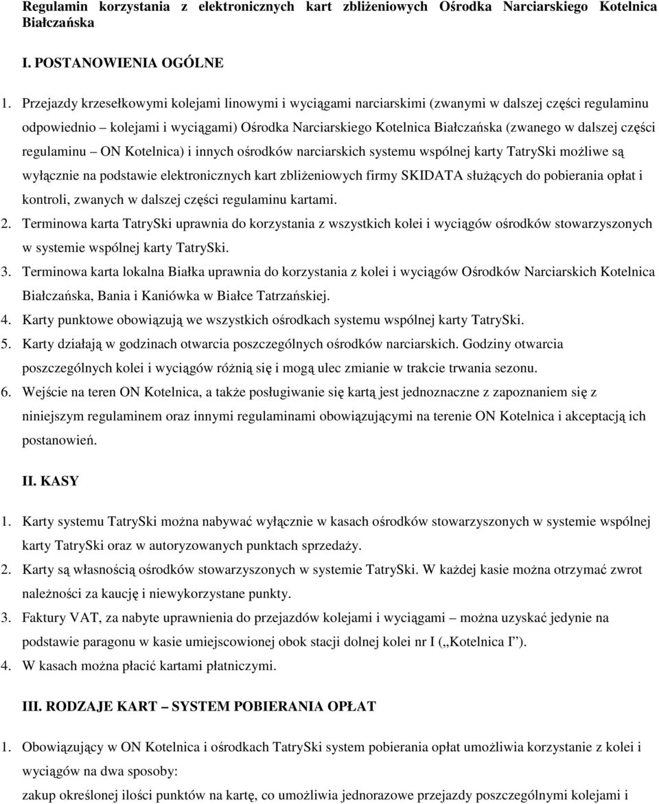 dalszej części regulaminu ON Kotelnica) i innych ośrodków narciarskich systemu wspólnej karty TatrySki możliwe są wyłącznie na podstawie elektronicznych kart zbliżeniowych firmy SKIDATA służących do