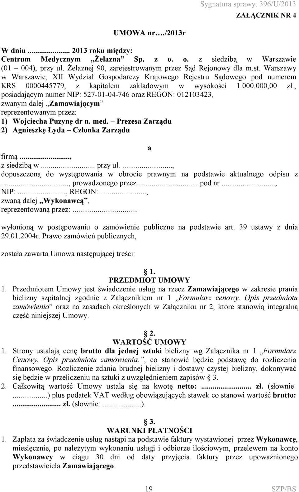, posiadającym numer NIP: 527-01-04-746 oraz REGON: 012103423, zwanym dalej Zamawiającym reprezentowanym przez: 1) Wojciecha Puzynę dr n. med.