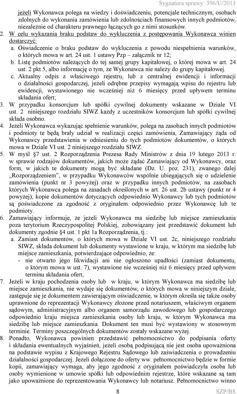 Oświadczenie o braku podstaw do wykluczenia z powodu niespełnienia warunków, o których mowa w art. 24 ust. 1 ustawy Pzp załącznik nr 12; b.