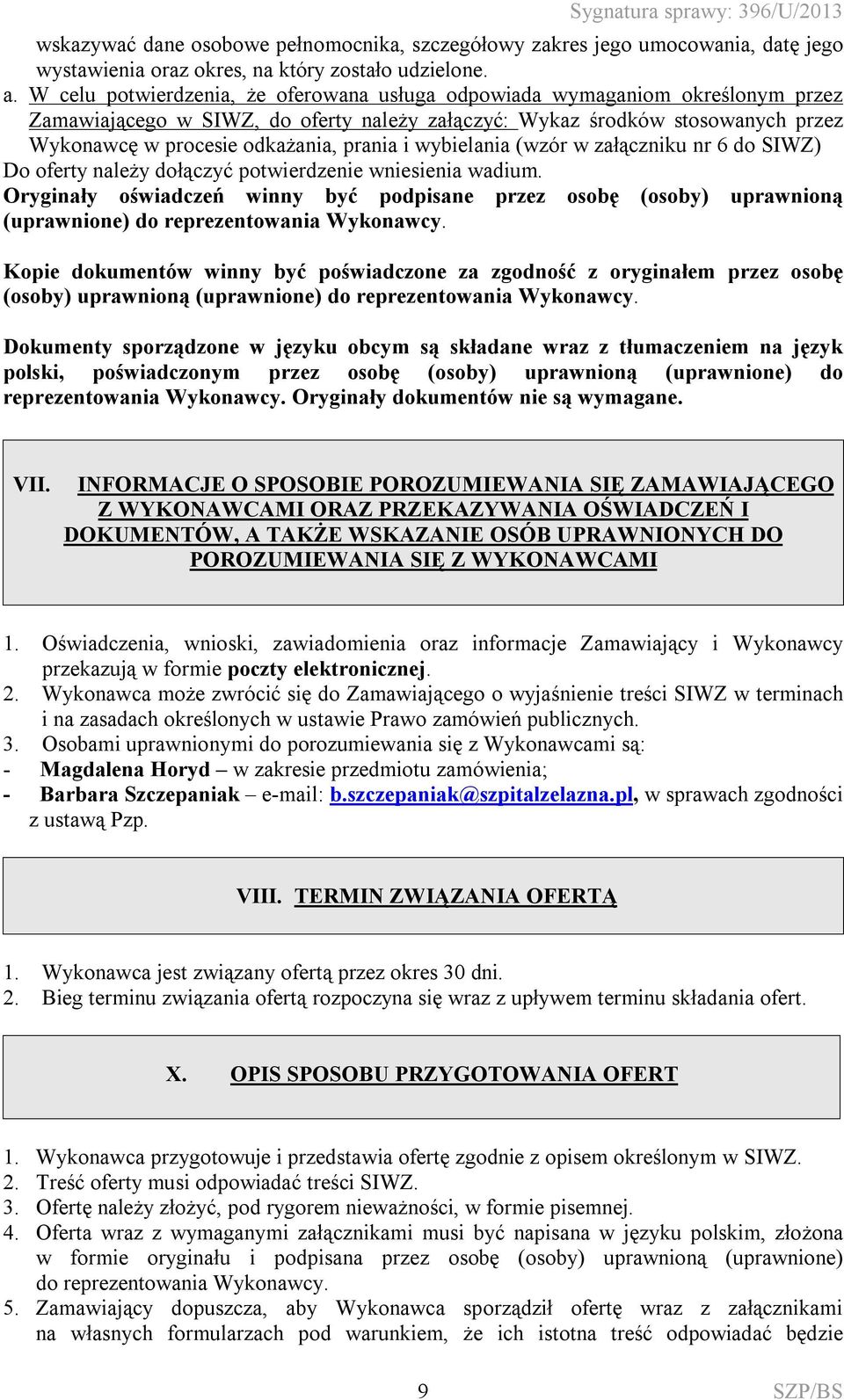 i wybielania (wzór w załączniku nr 6 do SIWZ) Do oferty należy dołączyć potwierdzenie wniesienia wadium.
