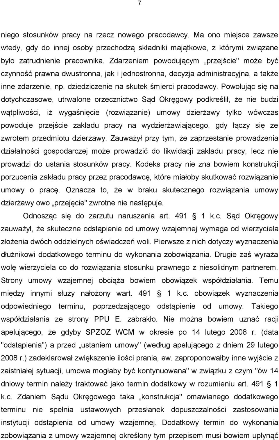 Powołując się na dotychczasowe, utrwalone orzecznictwo Sąd Okręgowy podkreślił, że nie budzi wątpliwości, iż wygaśnięcie (rozwiązanie) umowy dzierżawy tylko wówczas powoduje przejście zakładu pracy