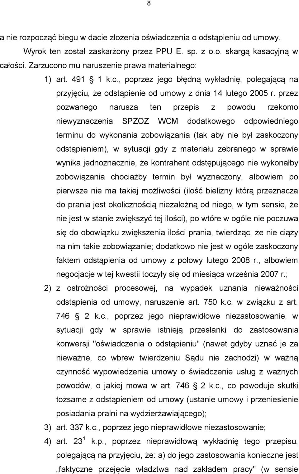 przez pozwanego narusza ten przepis z powodu rzekomo niewyznaczenia SPZOZ WCM dodatkowego odpowiedniego terminu do wykonania zobowiązania (tak aby nie był zaskoczony odstąpieniem), w sytuacji gdy z