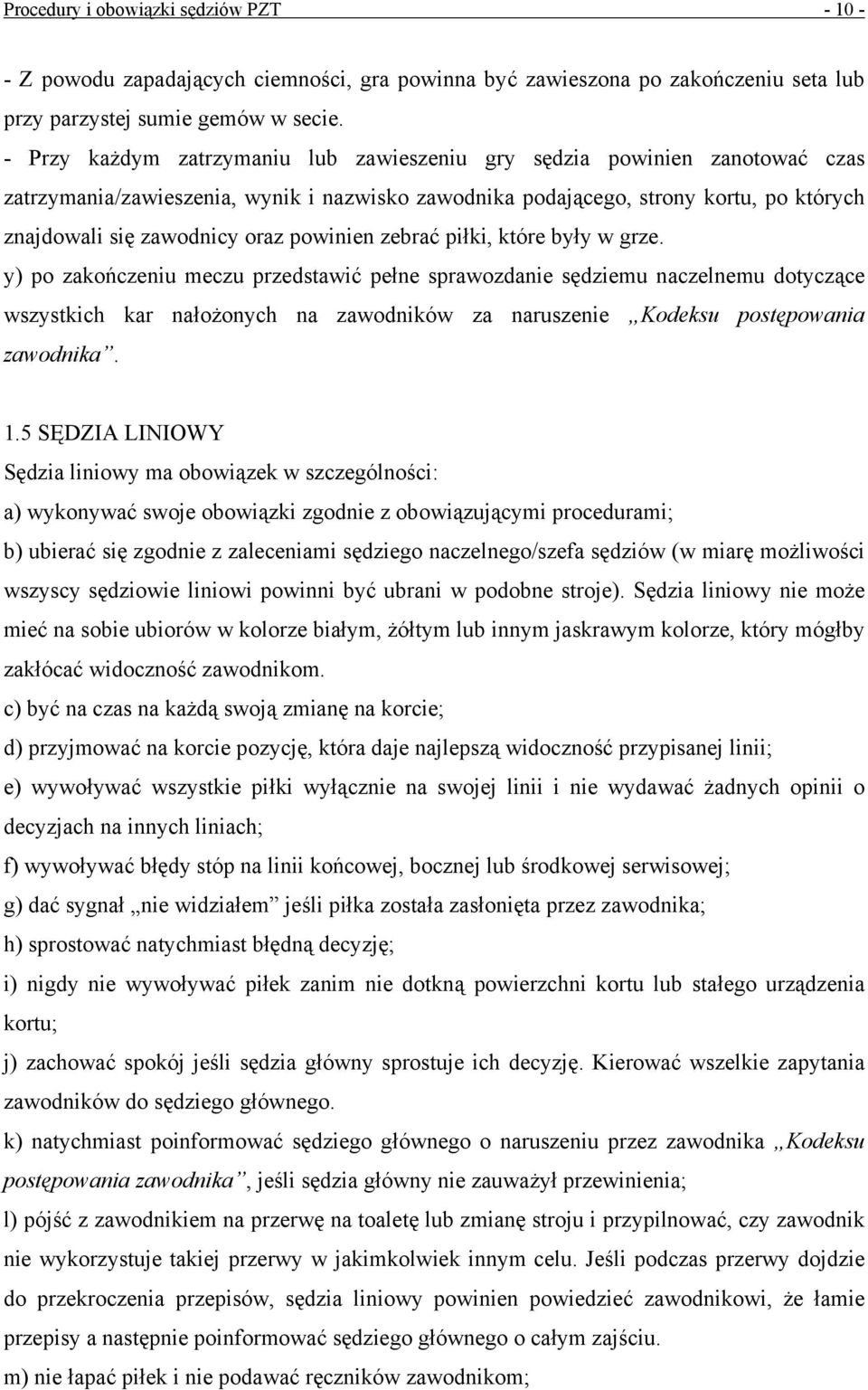 powinien zebrać piłki, które były w grze.