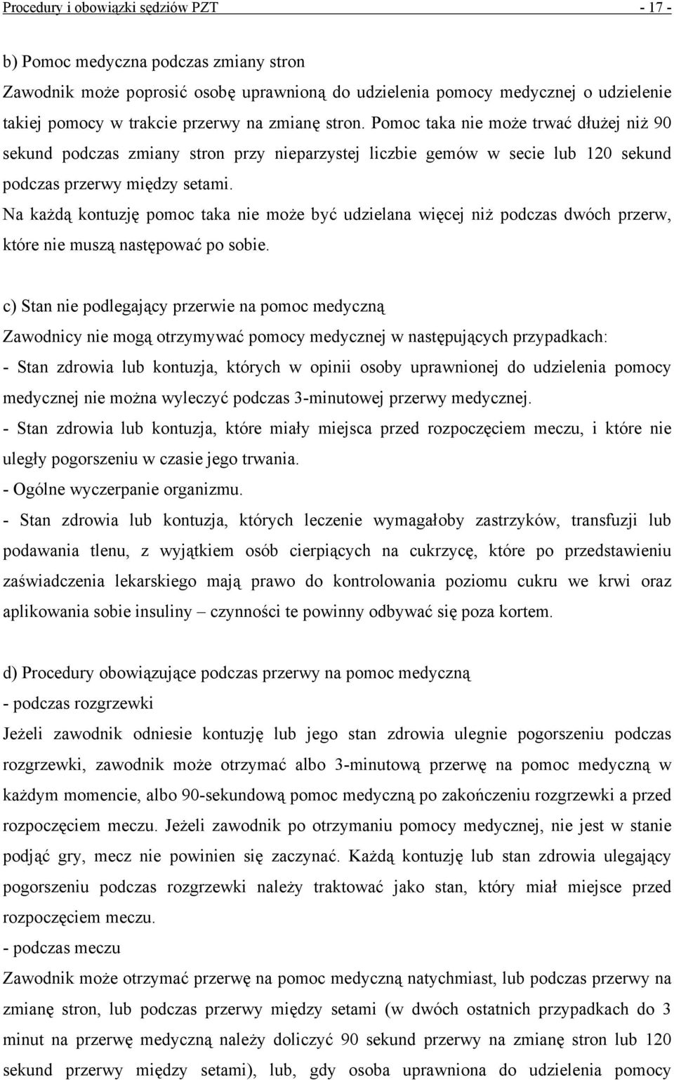Na każdą kontuzję pomoc taka nie może być udzielana więcej niż podczas dwóch przerw, które nie muszą następować po sobie.