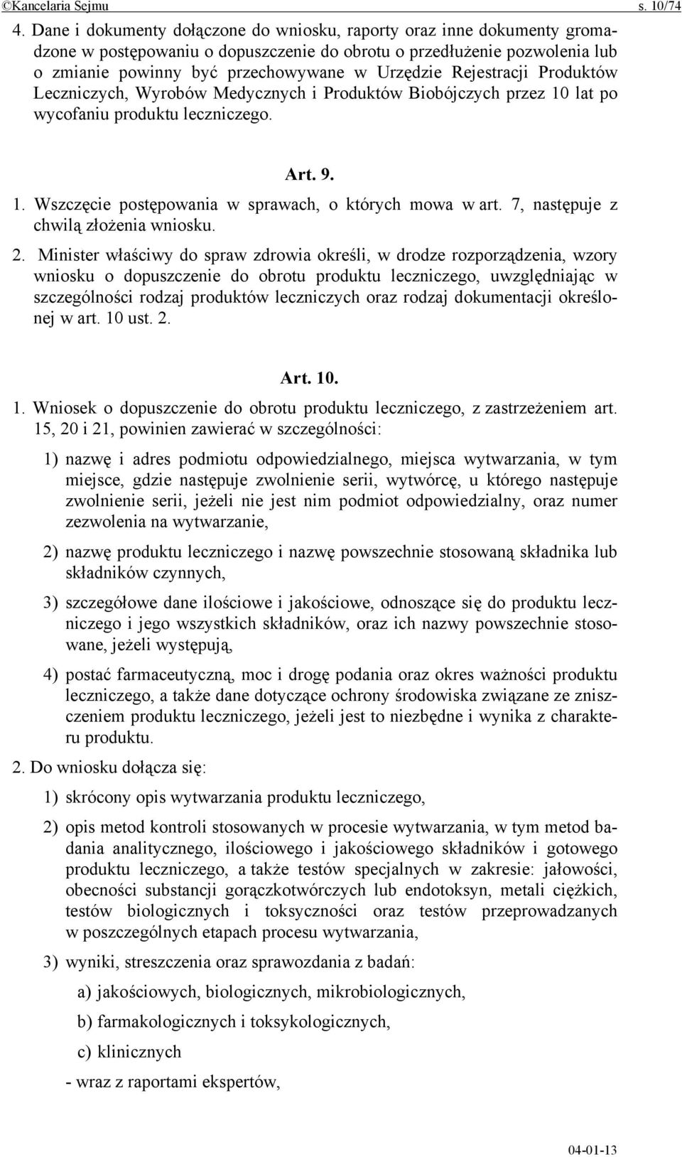 Rejestracji Produktów Leczniczych, Wyrobów Medycznych i Produktów Biobójczych przez 10 lat po wycofaniu produktu leczniczego. Art. 9. 1. Wszczęcie postępowania w sprawach, o których mowa w art.