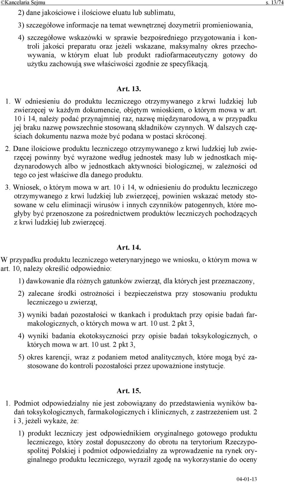 kontroli jakości preparatu oraz jeżeli wskazane, maksymalny okres przechowywania, w którym eluat lub produkt radiofarmaceutyczny gotowy do użytku zachowują swe właściwości zgodnie ze specyfikacją.