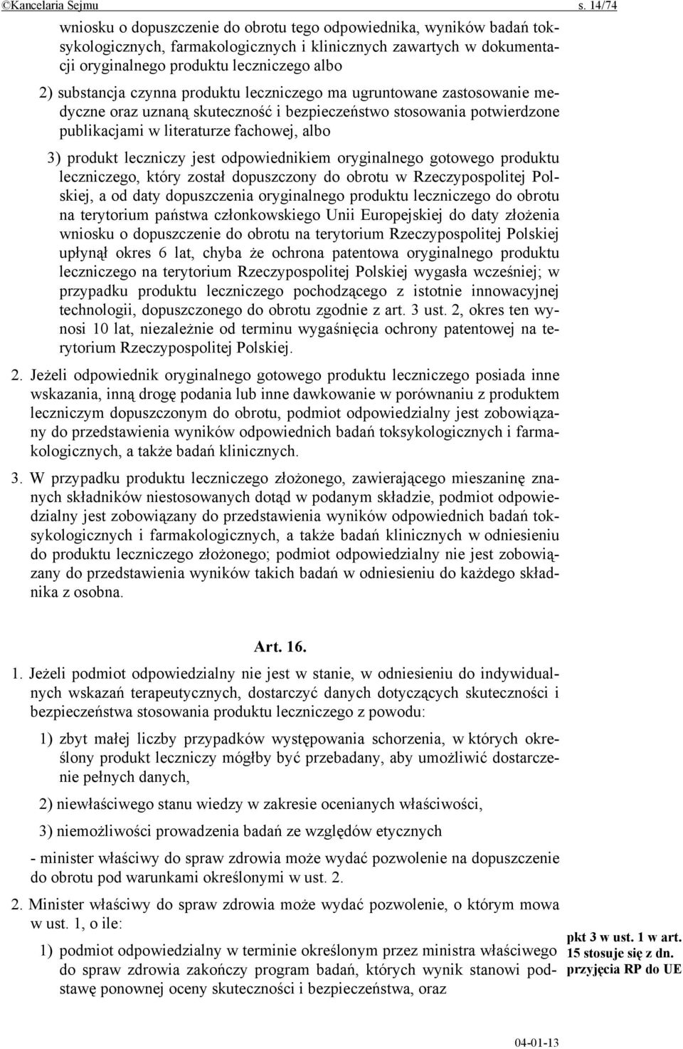 substancja czynna produktu leczniczego ma ugruntowane zastosowanie medyczne oraz uznaną skuteczność i bezpieczeństwo stosowania potwierdzone publikacjami w literaturze fachowej, albo 3) produkt