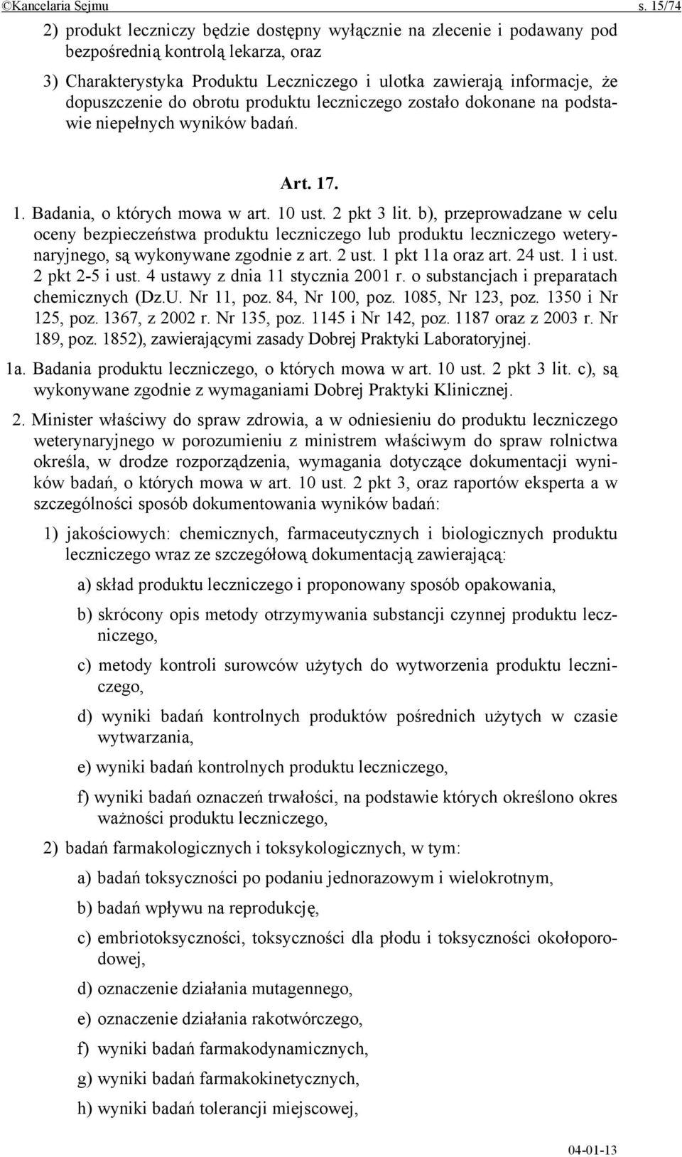dopuszczenie do obrotu produktu leczniczego zostało dokonane na podstawie niepełnych wyników badań. Art. 17. 1. Badania, o których mowa w art. 10 ust. 2 pkt 3 lit.