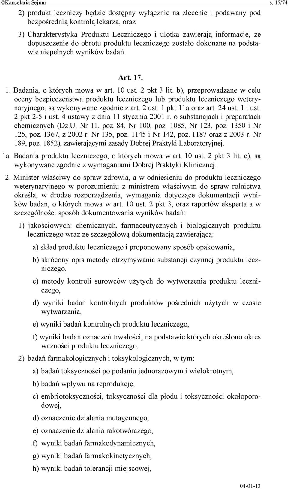 dopuszczenie do obrotu produktu leczniczego zostało dokonane na podstawie niepełnych wyników badań. Art. 17. 1. Badania, o których mowa w art. 10 ust. 2 pkt 3 lit.