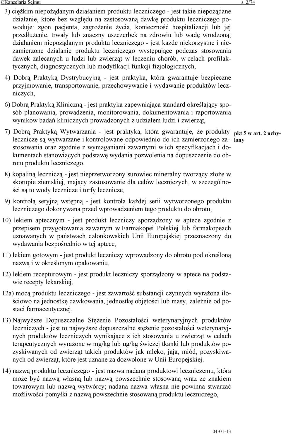 konieczność hospitalizacji lub jej przedłużenie, trwały lub znaczny uszczerbek na zdrowiu lub wadę wrodzoną; działaniem niepożądanym produktu leczniczego - jest każde niekorzystne i niezamierzone