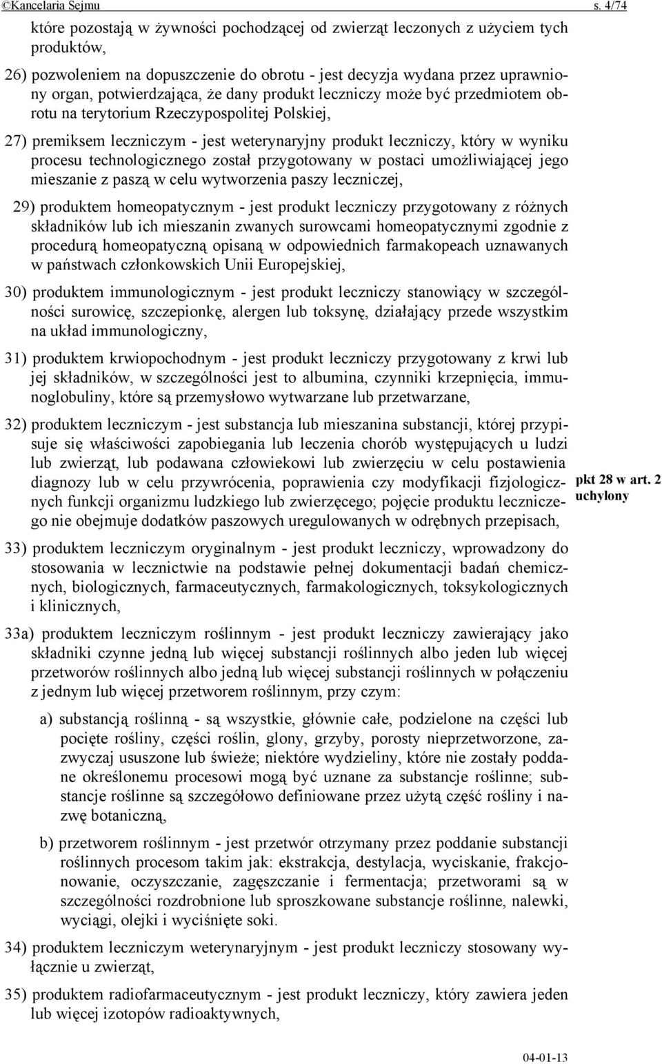 dany produkt leczniczy może być przedmiotem obrotu na terytorium Rzeczypospolitej Polskiej, 27) premiksem leczniczym - jest weterynaryjny produkt leczniczy, który w wyniku procesu technologicznego