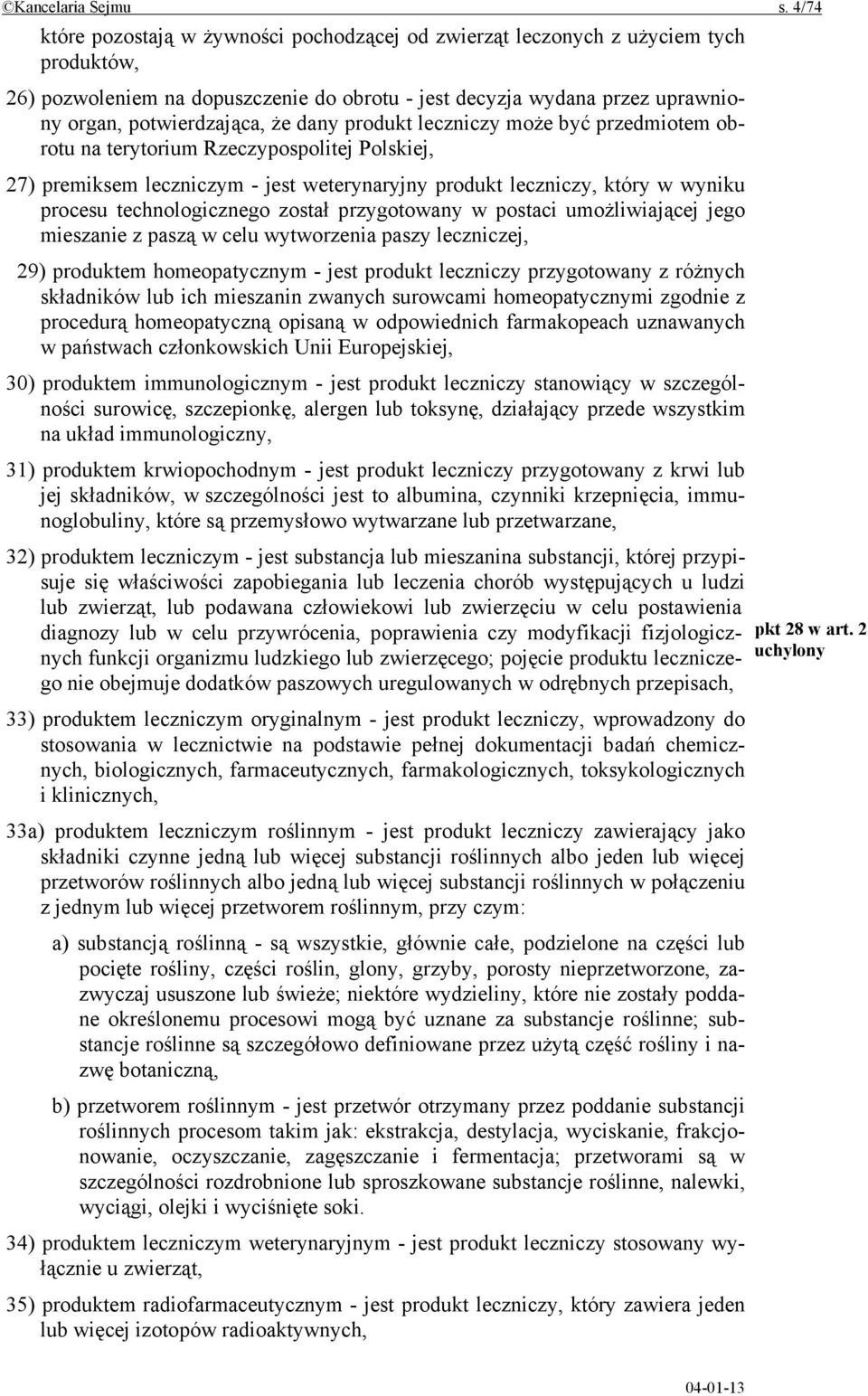 dany produkt leczniczy może być przedmiotem obrotu na terytorium Rzeczypospolitej Polskiej, 27) premiksem leczniczym - jest weterynaryjny produkt leczniczy, który w wyniku procesu technologicznego