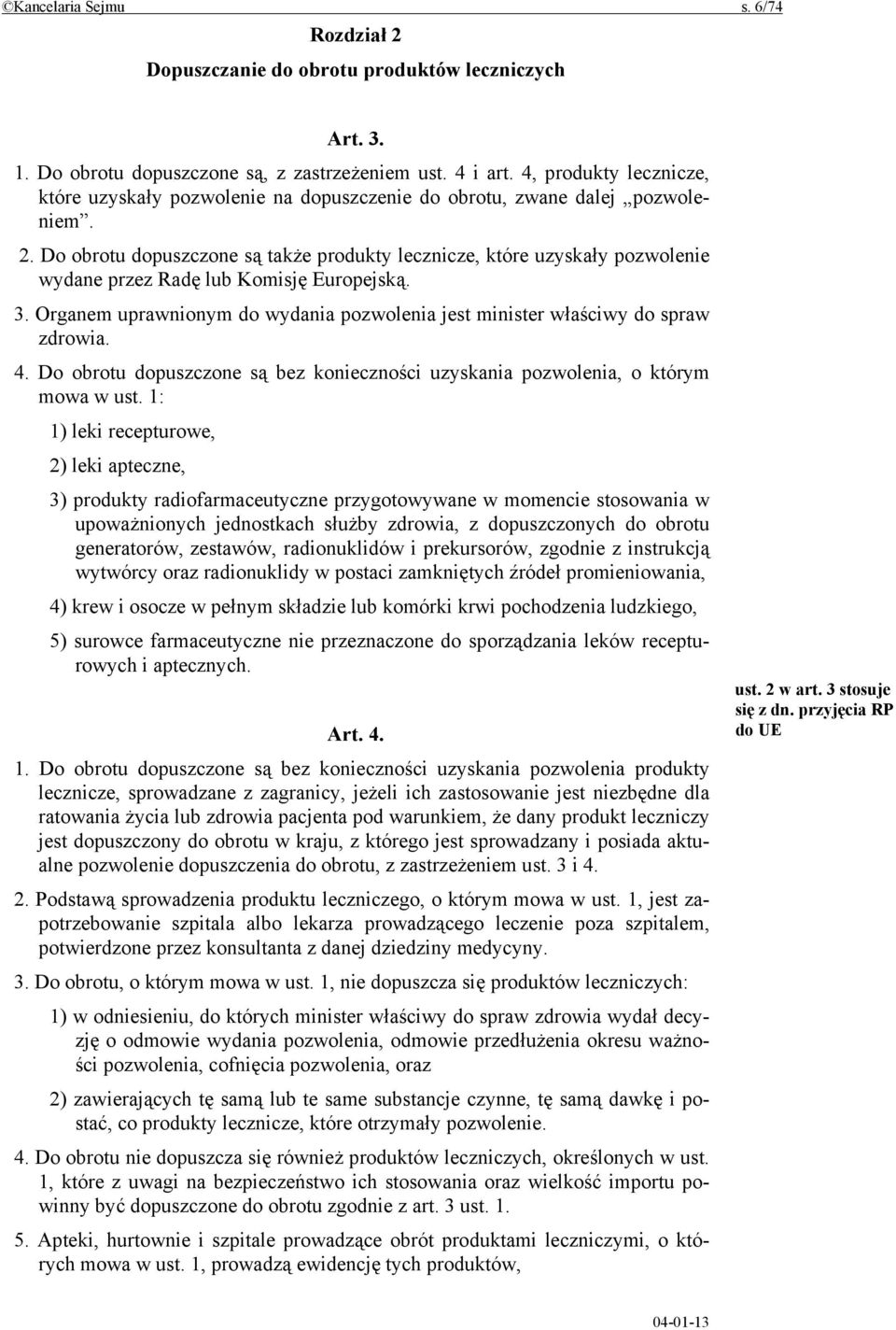 Do obrotu dopuszczone są także produkty lecznicze, które uzyskały pozwolenie wydane przez Radę lub Komisję Europejską. 3.