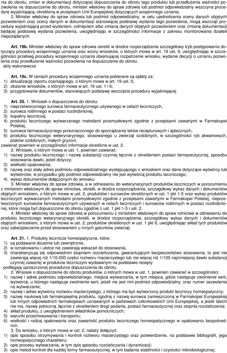 Minister właściwy do spraw zdrowia lub podmiot odpowiedzialny, w celu ujednolicenia oceny danych objętych pozwoleniem oraz oceny danych w dokumentacji stanowiącej podstawę wydania tego pozwolenia,