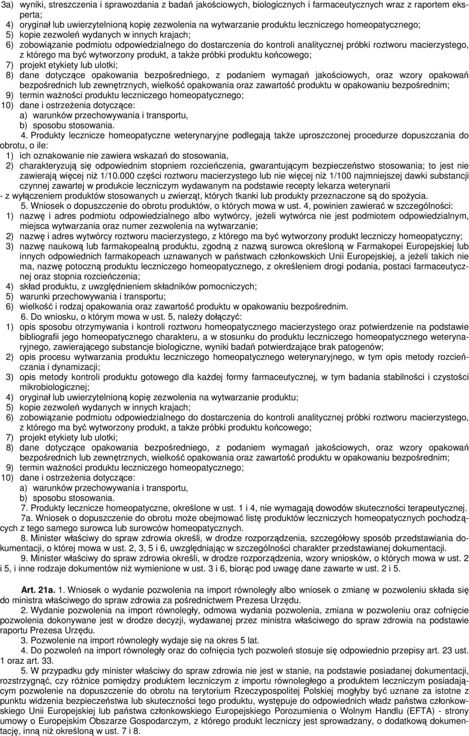 ma być wytworzony produkt, a także próbki produktu końcowego; 7) projekt etykiety lub ulotki; 8) dane dotyczące opakowania bezpośredniego, z podaniem wymagań jakościowych, oraz wzory opakowań