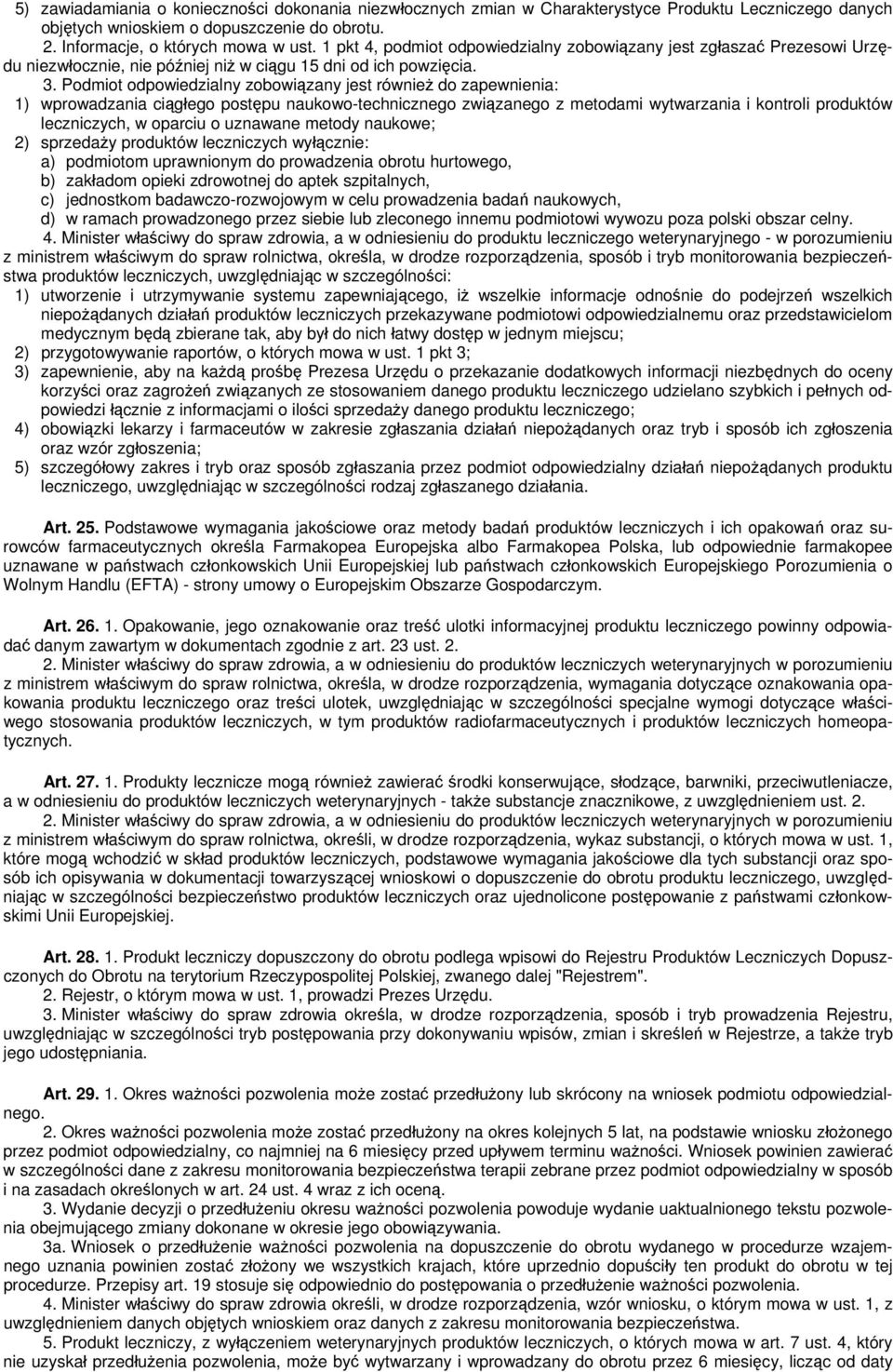 Podmiot odpowiedzialny zobowiązany jest również do zapewnienia: 1) wprowadzania ciągłego postępu naukowo-technicznego związanego z metodami wytwarzania i kontroli produktów leczniczych, w oparciu o
