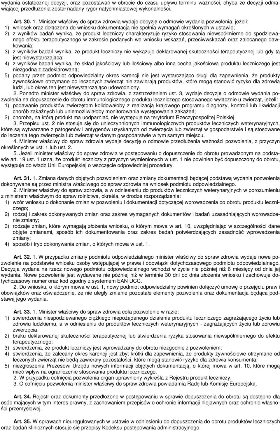 wynika, że produkt leczniczy charakteryzuje ryzyko stosowania niewspółmierne do spodziewanego efektu terapeutycznego w zakresie podanych we wniosku wskazań, przeciwwskazań oraz zalecanego dawkowania;