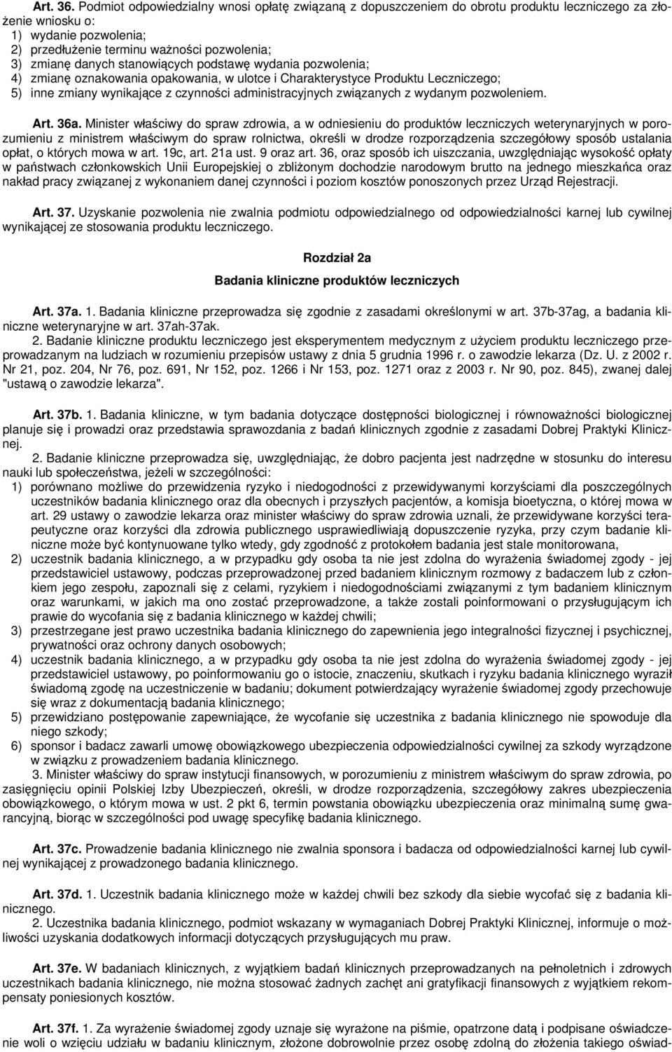 stanowiących podstawę wydania pozwolenia; 4) zmianę oznakowania opakowania, w ulotce i Charakterystyce Produktu Leczniczego; 5) inne zmiany wynikające z czynności administracyjnych związanych z
