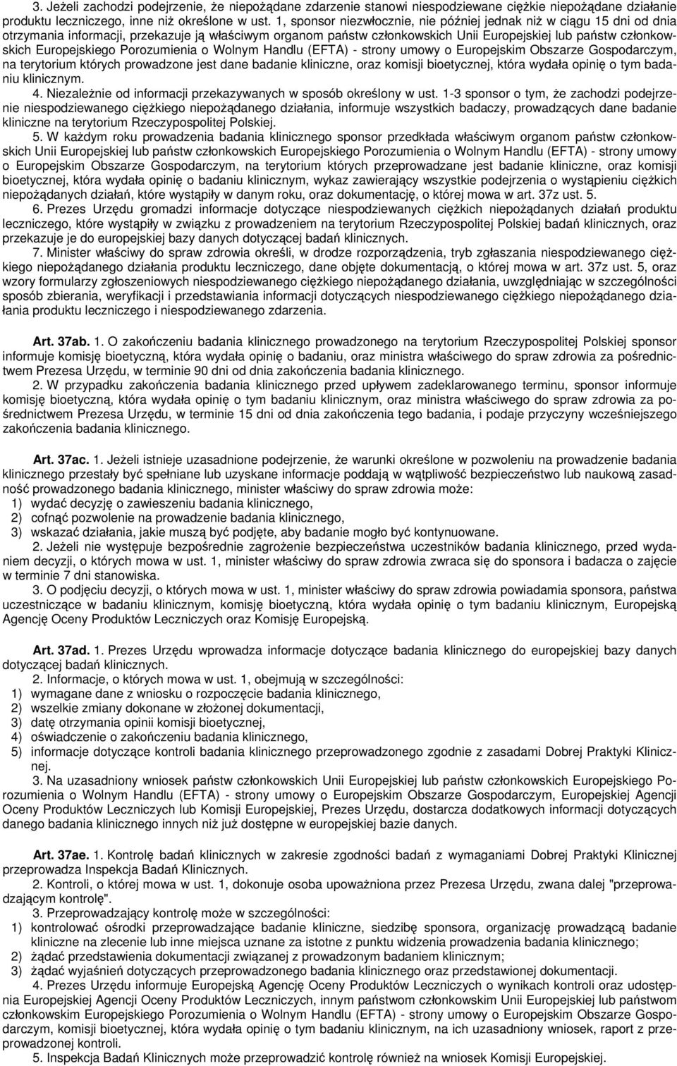 Europejskiego Porozumienia o Wolnym Handlu (EFTA) - strony umowy o Europejskim Obszarze Gospodarczym, na terytorium których prowadzone jest dane badanie kliniczne, oraz komisji bioetycznej, która