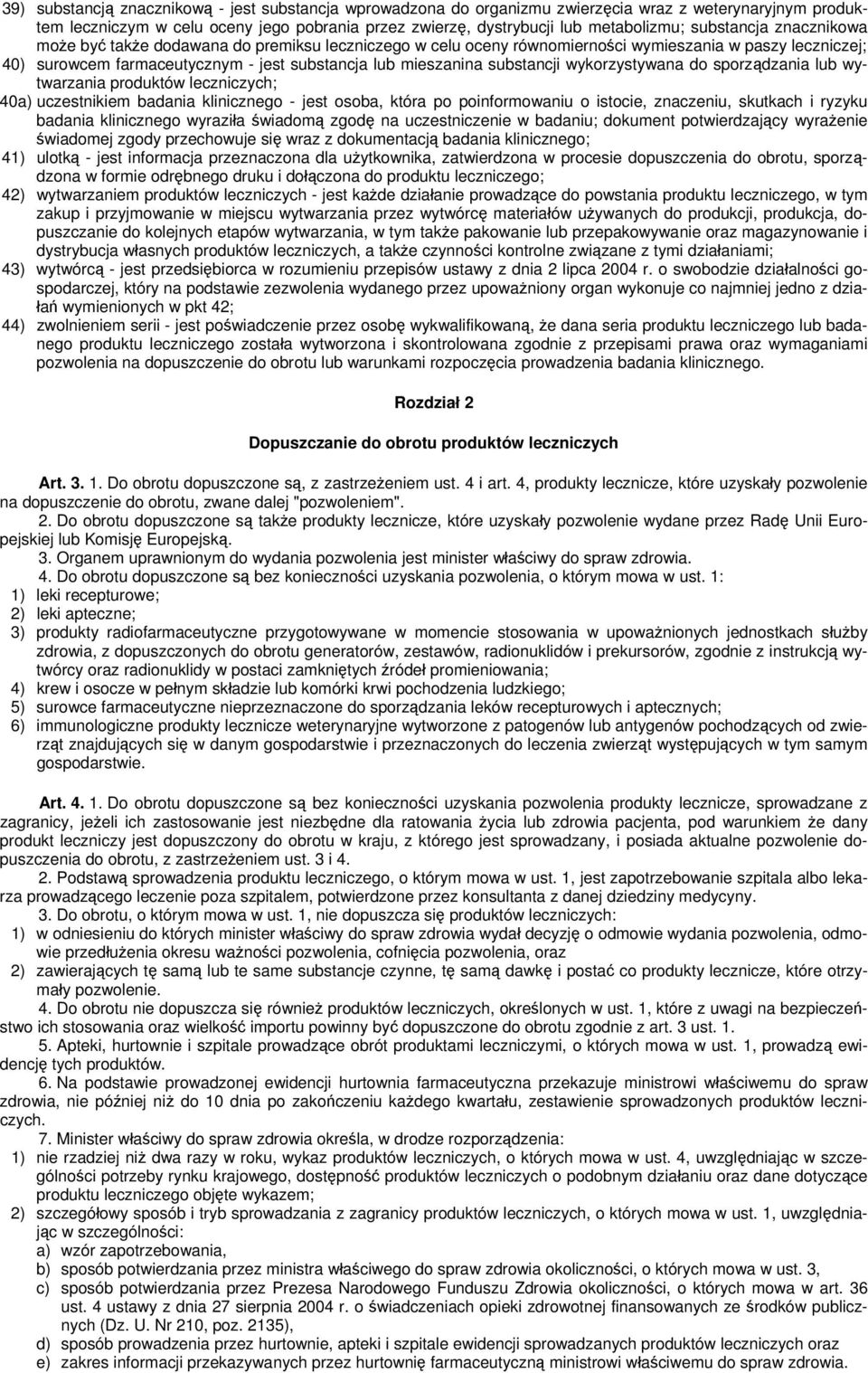 substancji wykorzystywana do sporządzania lub wytwarzania produktów leczniczych; 40a) uczestnikiem badania klinicznego - jest osoba, która po poinformowaniu o istocie, znaczeniu, skutkach i ryzyku