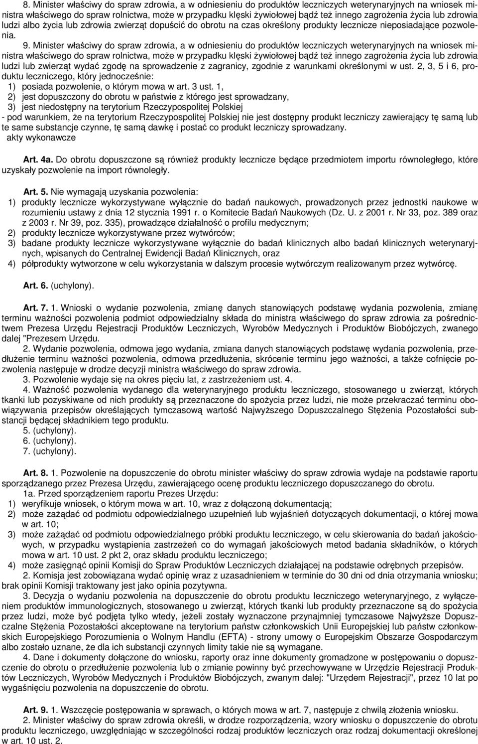 Minister właściwy do spraw zdrowia, a w odniesieniu do produktów leczniczych weterynaryjnych na wniosek ministra właściwego do spraw rolnictwa, może w przypadku klęski żywiołowej bądź też innego